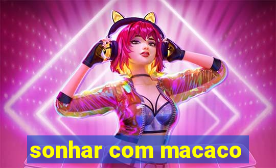 sonhar com macaco